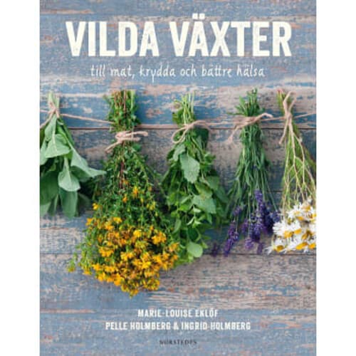 Vilda växter : till mat, krydda och bättre hälsa