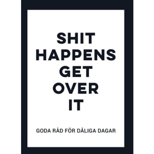 Shit happens - get over it