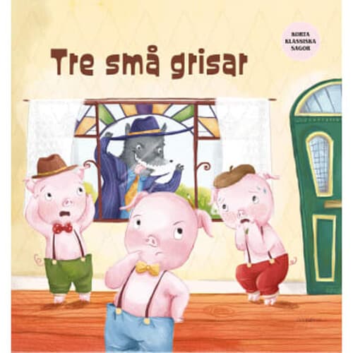 Korta klassiska sagor : Tre små grisar